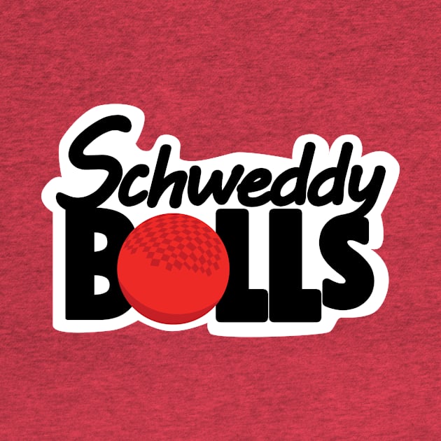 Schweddy Balls - Dodgeball Edition by Morganmediacreations